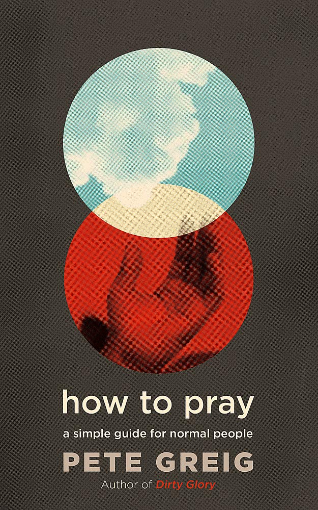 How To Pray - Pete Greig