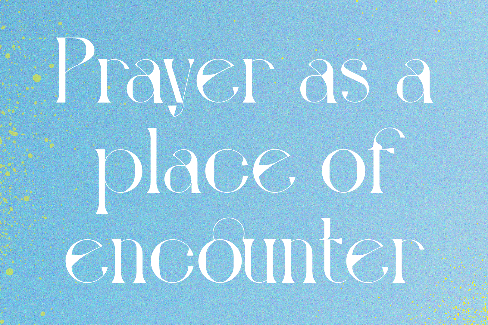Prayer as a place of encounter
