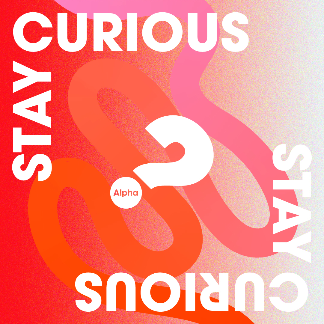 Stay Curious Try Alpha