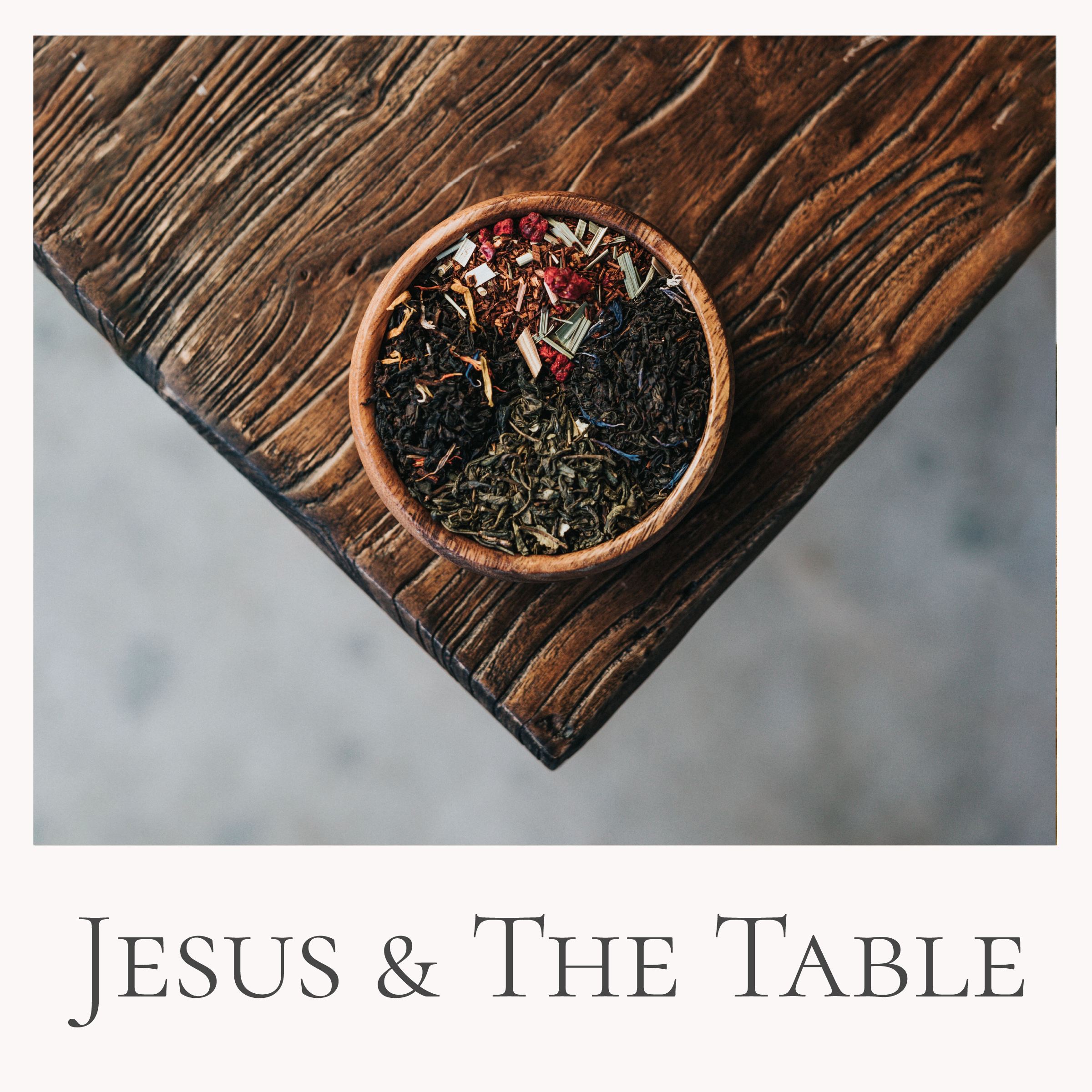 Jesus & The Table // Joni Clarke